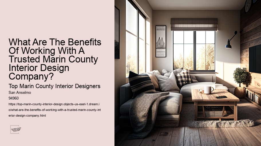 What Are The Benefits Of Working With A Trusted Marin County Interior Design Company? 